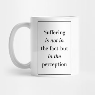 Suffering is not in the fact but in the perception - Spiritual Quotes Mug